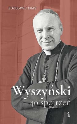 Wyszyński. 40 spojrzeń - Zdzisław Kijas
