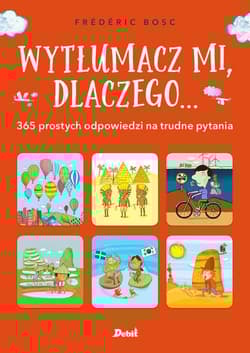 Wytłumacz mi, dlaczego ... 365 prostych odpowiedzi na trudne pytania - Frederic Bosc