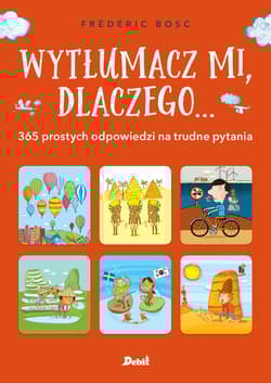 Wytłumacz mi, dlaczego ... 365 prostych odpowiedzi na trudne pytania - Frederic Bosc