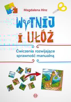Wytnij i ułóż ćwiczenia rozwijające sprawność manualną - Magdalena Hinz