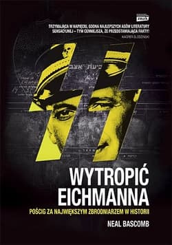 Wytropić Eichmanna. Pościg za największym zbrodniarzem w historii - Neal  Bascomb