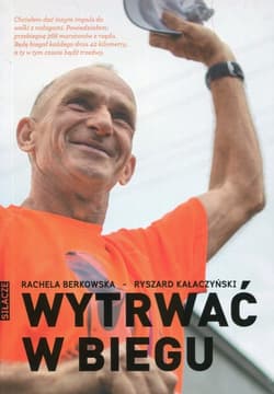 Wytrwać w biegu - Berkowska Rachela, Kałaczyński Ryszard