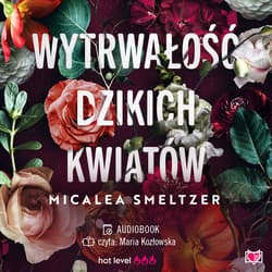 Wytrwałość dzikich kwiatów. Wildflowers. Tom 1 - audiobook - Micalea Smeltzer