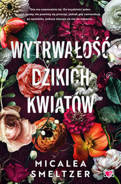 Wytrwałość dzikich kwiatów. Wildflowers. Tom 1 - ebook - Micalea Smeltzer