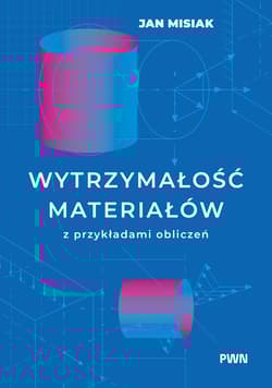 Wytrzymałość materiałów z przykładami obliczeń - Jan Misiak