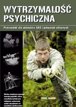 Wytrzymałość psychiczna. Przewodnik dla oddziałów SAS i jednostek elitarnych - Chris McNab