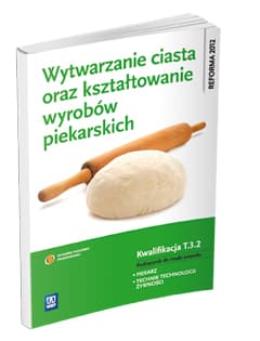 Wytwarzanie ciasta oraz kształtowanie wyrobów piekarskich T.3.2. Podręcznik do nauki zawodu piekarz technik technologii żywności Szkoła ponadgimnazjalna - Ewa Giemza