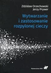 Wytwarzanie i zastosowanie rozpylonej cieczy -  Prywer Jerzy, Orzechowski Zdzisław