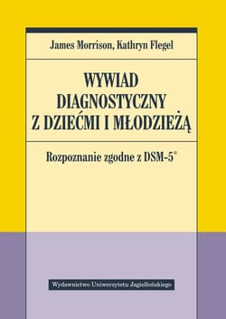 Wywiad diagnostyczny z dziećmi i młodzieżą. Rozpoznanie zgodne z DSM-5 - James Morrison