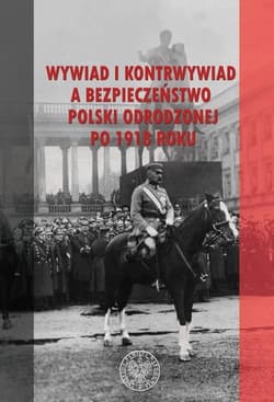 Wywiad i kontrwywiad a bezpieczeństwo Polski odrodzonej po 1918 roku - Opracowanie Zbiorowe