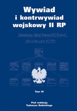 Wywiad i kontrwywiad wojskowy II RP Tom 4 Z działalności Oddziału II SG WP - Dubicki Tadeusz