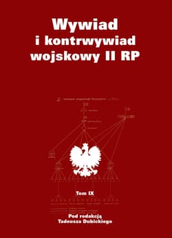 Wywiad i kontrwywiad wojskowy II RP Tom IX Z działalności Oddziału II SG WP - Tadeusz Dubicki (red.)