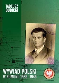 Wywiad polski w Rumunii 1939-1945 - Dubicki Tadeusz