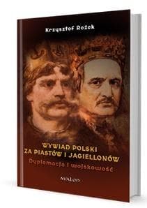 Wywiad Polski za Piastów i Jagiellonów Dyplomacja i wojskowość - Krzysztof Rożek