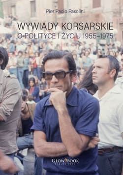Wywiady korsarskie o polityce i życiu. 1955-1975 - Pasolini Pier Paolo