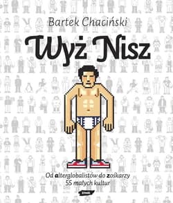 Wyż nisz. Od alterglobalistów do zośkarzy. 55 małych kultur