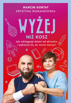 Wyżej niż kosz. Jak wyciągnąć dzieci sprzed ekranów i pokazać im, że warto marzyć - ebook - Krystyna  Romanowska, Marcin Gortat