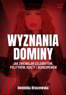 Wyznania dominy. Jak zniewalam celebrytów, polityków, księży i biznesmenów - Dominika Kruszewska, Magdalena Kuszewska