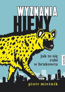 Wyznania hieny Jak to się robi w brukowcu - Piotr Mieśnik