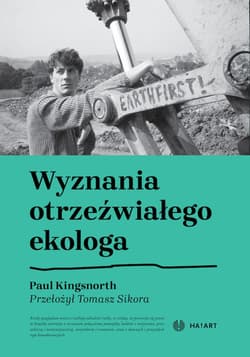Wyznania otrzeźwiałego ekologa - Paul Kingsnorth