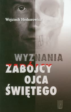 Wyznania zabójcy Ojca Świętego - Wojciech Hrehorowicz