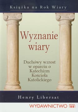 Wyznanie wiary Duchowy wzrost w oparciu o Katechizm Kościoła Katolickiego