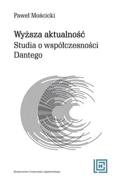 Wyższa aktualność Studia o współczesności Dantego - Paweł Mościcki