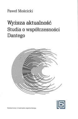 Wyższa aktualność Studia o współczesności Dantego - Paweł Mościcki