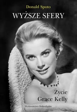 Wyższe sfery. Życie Grace Kelly - Donald Spoto