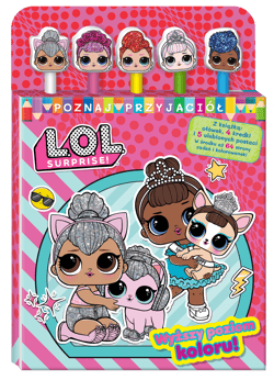 Wyższy poziom koloru!. L.O.L. Surprise! Poznaj przyjaciół - Opracowanie Zbiorowe