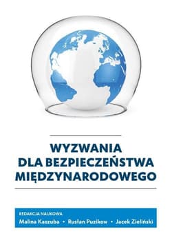 Wyzwania dla bezpieczeństwa międzynarodowego - Kaszuba Malina,  Puzikow Rusłan,  Zieliński Jacek