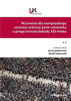 Wyzwania dla europejskiego systemu ochrony praw człowieka u progu trzeciej dekady XXI wieku Tom II - (red.) Jerzy Jaskiernia, Kamil Spryszak