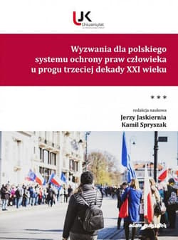 Wyzwania dla polskiego systemu ochrony praw człowieka u progu trzeciej dekady XXI wieku Tom III - (red.) Jerzy Jaskiernia, Kamil Spryszak