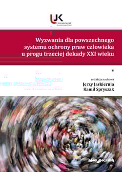 Wyzwania dla powszechnego systemu ochrony praw człowieka u progu trzeciej dekady XXI wieku Tom I - (red.) Jerzy Jaskiernia, Kamil Spryszak