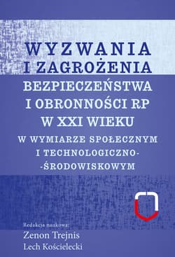 Wyzwania i zagrożenia bezpieczeństwa i obronności RP w XXI wieku w wymiarze społecznym i technologicznym - Lech Kościelecki, Trejnis Zenon