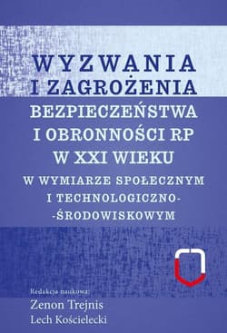 Wyzwania i zagrożenia bezpieczeństwa i obronności RP w XXI wieku w wymiarze społecznym i technologicznym - Lech Kościelecki, Trejnis Zenon