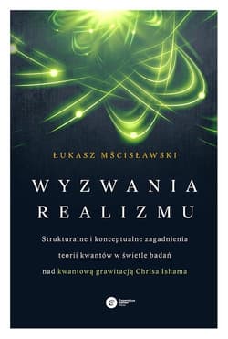 Wyzwania realizmu Strukturalne i konceptualne zagadnienia teorii kwantów w świetle badań nad kwantową grawitacją Chrisa Ishama