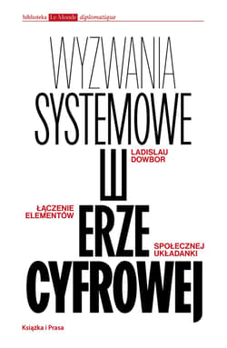 Wyzwania systemowe w erze cyfrowej. Łączenie elementów społecznej układanki - Dowbor Ladislau