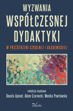 Wyzwania współczesnej dydaktyki w przestrzeni szkolnej i akademickiej - Opracowanie Zbiorowe