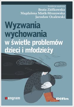 Wyzwania wychowania w świetle problemów dzieci i młodzieży - Miotk-Mrozowska Magdalena, Ocalewski Jarosław redakcja naukowa