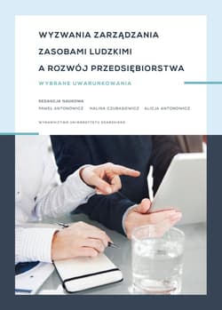 Wyzwania zarządzania zasobami ludzkimi a rozwój przedsiębiorstwa Wybrane uwarunkowania