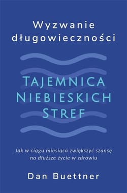 Wyzwanie długowieczności. Tajemnica Niebieskich... - Dan Buettner