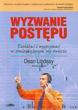 Wyzwanie postępu Działać i wygrywać w zmieniającym się świecie - Dean Lindsay