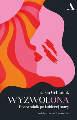 Wyzwolona Przewodnik po kobiecej mocy - Kasia Urbaniak