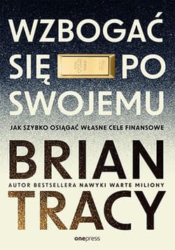 Wzbogać się po swojemu. Jak szybko osiągać własne cele finansowe - Brian Tracy