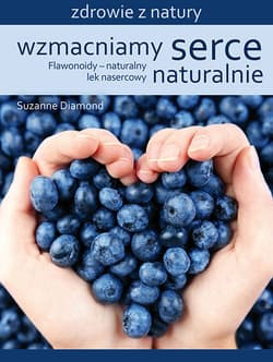 Wzmacniamy serce naturalnie Flawonoidy – naturalny lek nasercowy - Suzanne Diamond