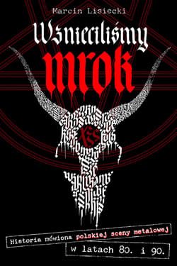 Wznieciliśmy mrok. Historia mówiona polskiej sceny metalowej w latach 80. i 90.