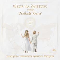 Wzór na świętość według Helenki Kmieć. Pamiątka Pierwszej Komunii Świętej - Kędzierska - Zaporowska Magdalena
