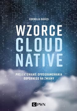 Wzorce Cloud Native Projektowanie oprogramowania odpornego na zmiany - Davies Cornelia
