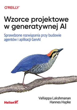 Wzorce projektowe w generatywnej AI. Sprawdzone rozwiązania przy budowie agentów i aplikacji GenAI - Valliappa Lakshmanan, Hannes Hapke